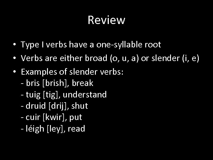 Review • Type I verbs have a one-syllable root • Verbs are either broad