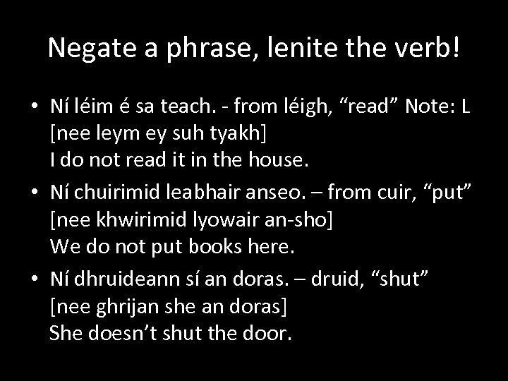 Negate a phrase, lenite the verb! • Ní léim é sa teach. - from