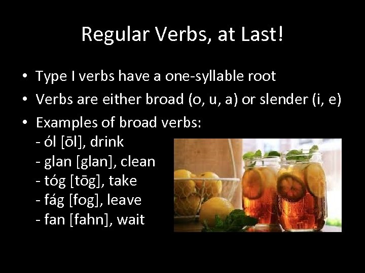 Regular Verbs, at Last! • Type I verbs have a one-syllable root • Verbs