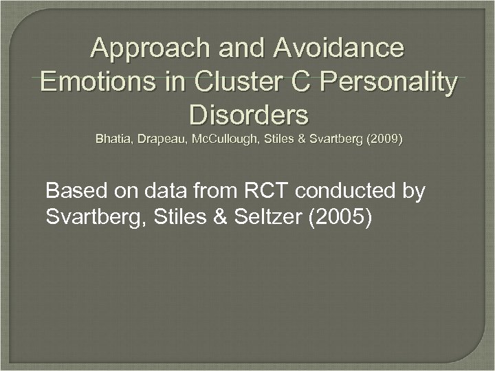 Approach and Avoidance Emotions in Cluster C Personality Disorders Bhatia, Drapeau, Mc. Cullough, Stiles