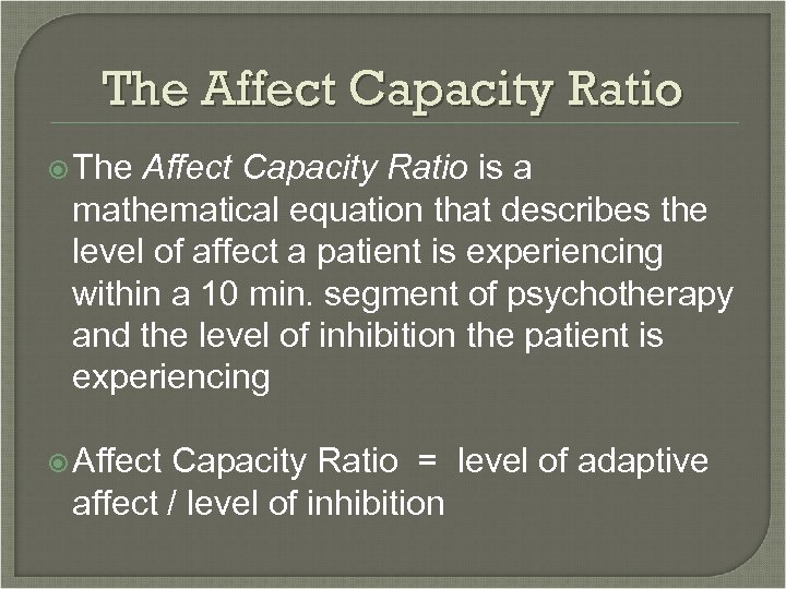 The Affect Capacity Ratio is a mathematical equation that describes the level of affect