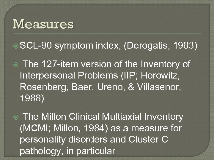 Measures SCL-90 symptom index, (Derogatis, 1983) The 127 -item version of the Inventory of