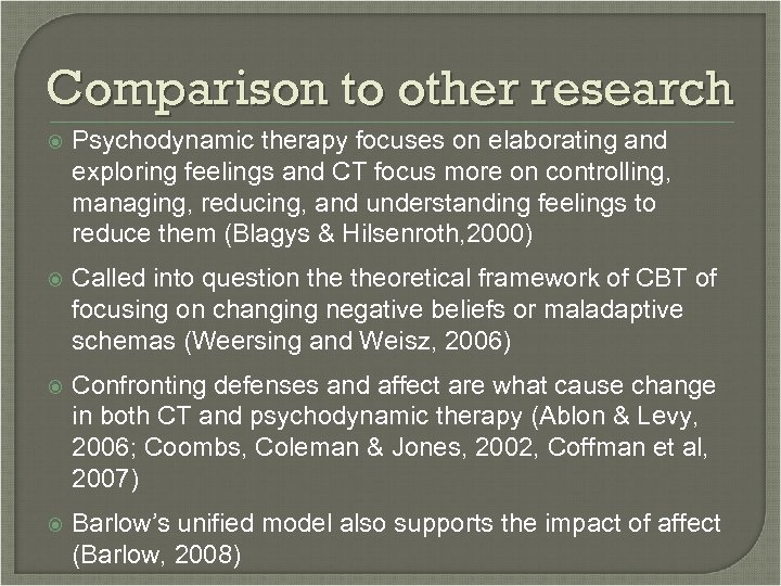 Comparison to other research Psychodynamic therapy focuses on elaborating and exploring feelings and CT