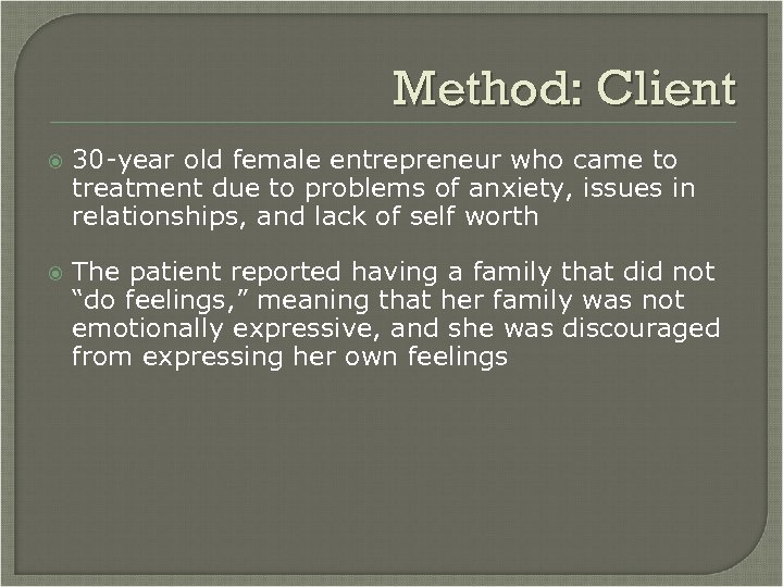 Method: Client 30 -year old female entrepreneur who came to treatment due to problems