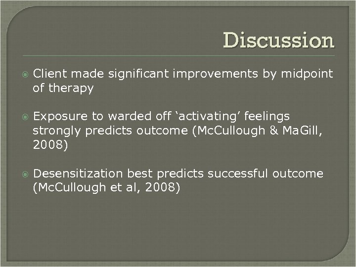 Discussion Client made significant improvements by midpoint of therapy Exposure to warded off ‘activating’