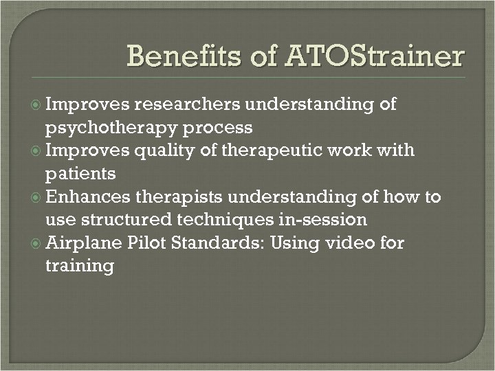 Benefits of ATOStrainer Improves researchers understanding of psychotherapy process Improves quality of therapeutic work