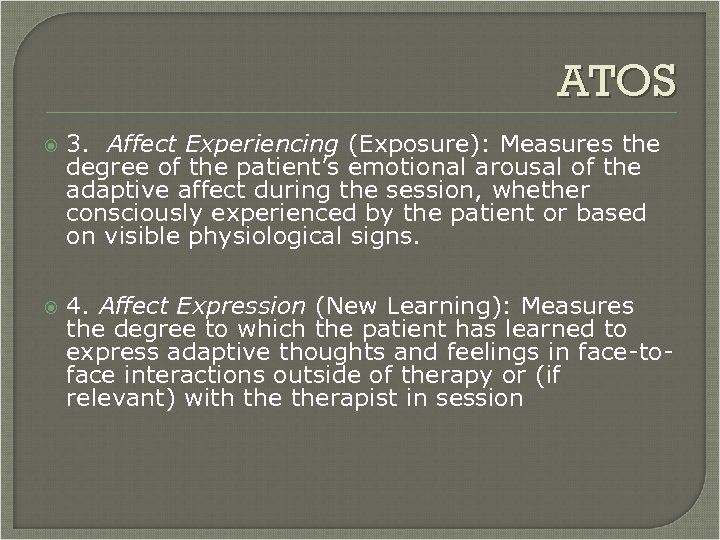 ATOS 3. Affect Experiencing (Exposure): Measures the degree of the patient’s emotional arousal of