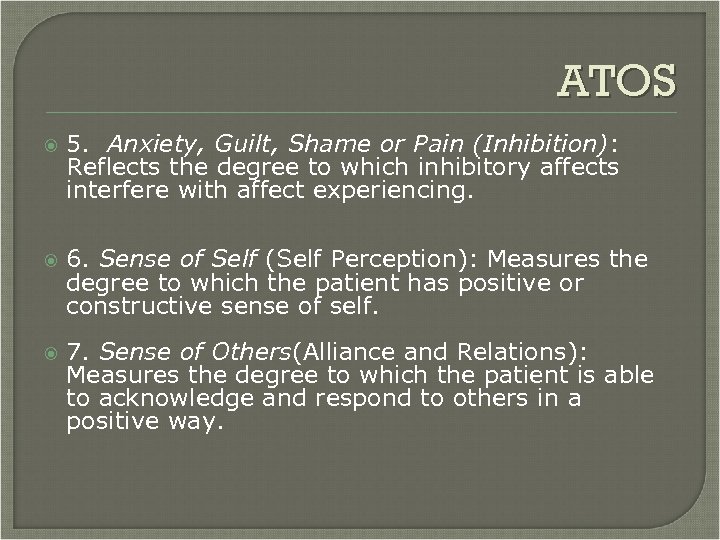 ATOS 5. Anxiety, Guilt, Shame or Pain (Inhibition): Reflects the degree to which inhibitory