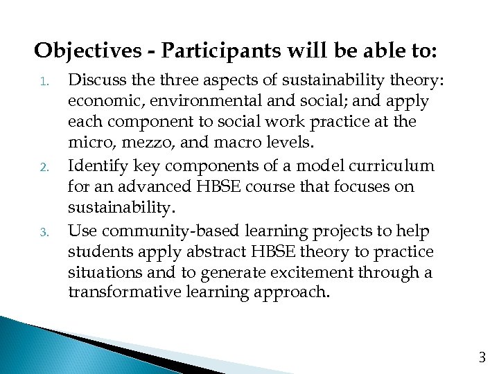 Objectives - Participants will be able to: 1. 2. 3. Discuss the three aspects