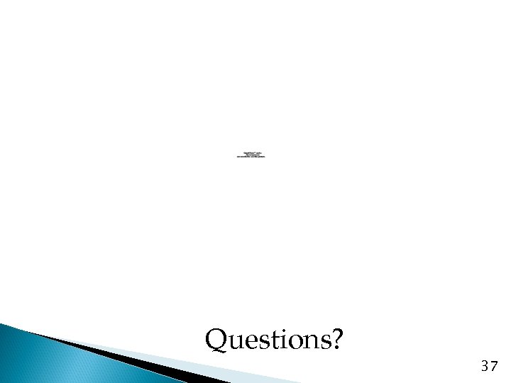 Questions? 37 