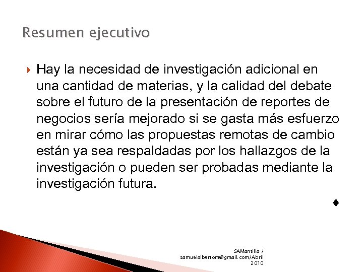 Resumen ejecutivo Hay la necesidad de investigación adicional en una cantidad de materias, y