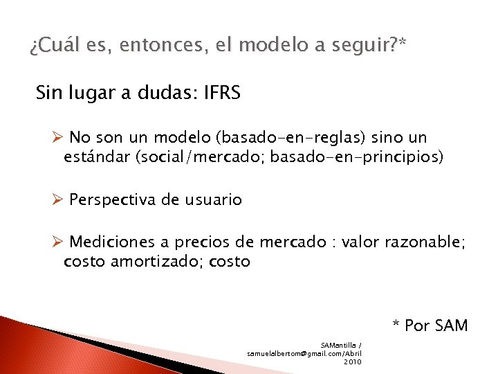 ¿Cuál es, entonces, el modelo a seguir? * Sin lugar a dudas: IFRS Ø