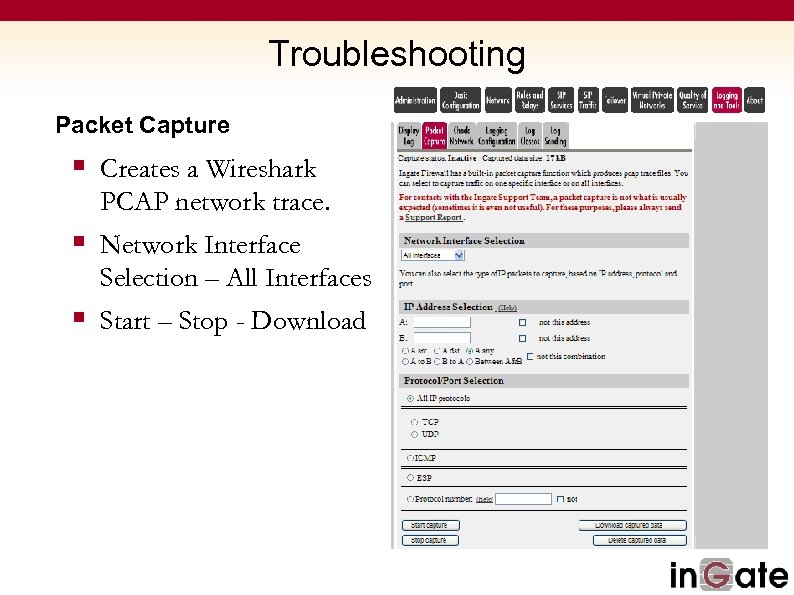 Troubleshooting Packet Capture § Creates a Wireshark PCAP network trace. § Network Interface Selection