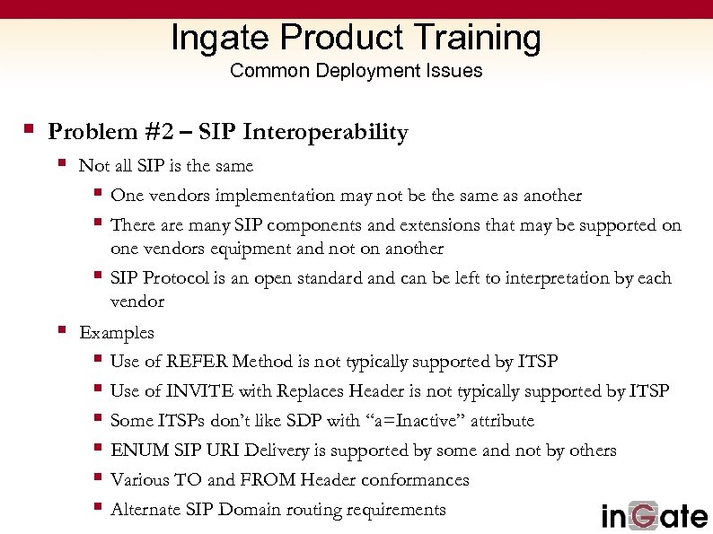 Ingate Product Training Common Deployment Issues § Problem #2 – SIP Interoperability § Not