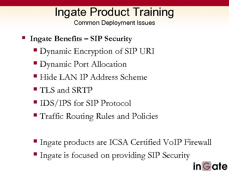 Ingate Product Training Common Deployment Issues § Ingate Benefits – SIP Security § Dynamic