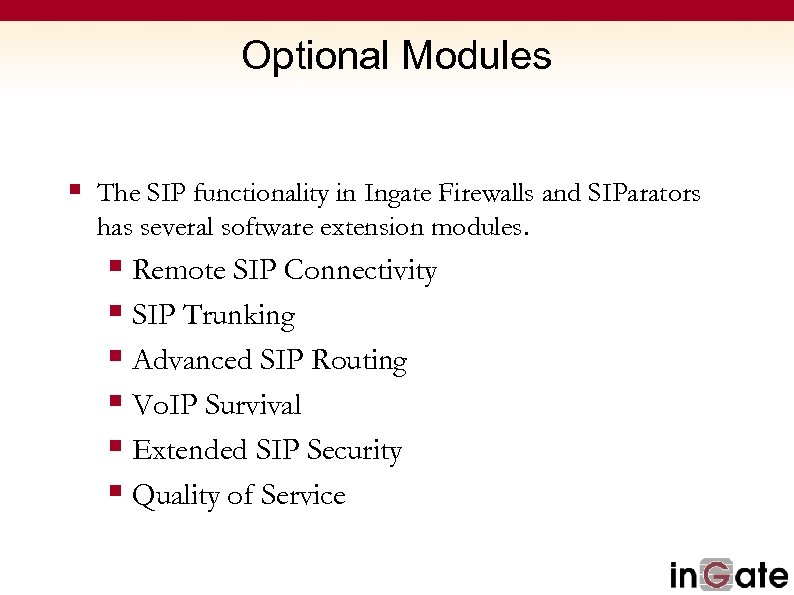 Optional Modules § The SIP functionality in Ingate Firewalls and SIParators has several software