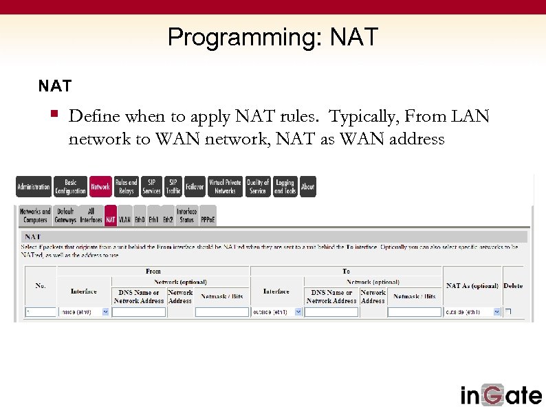 Programming: NAT § Define when to apply NAT rules. Typically, From LAN network to