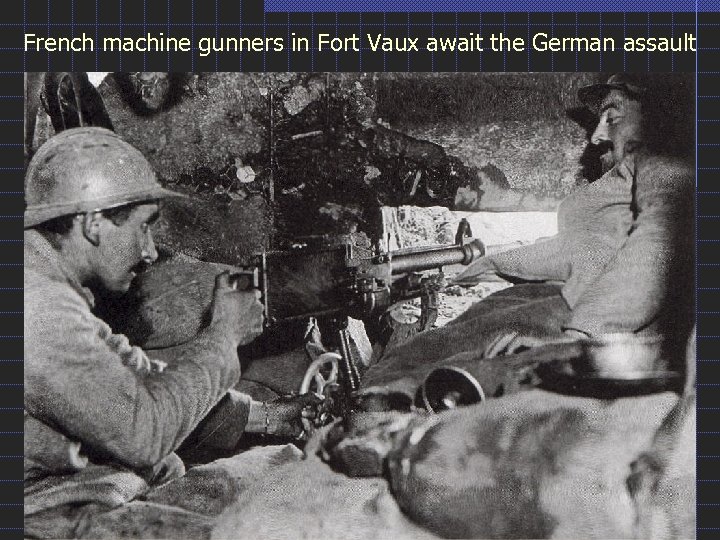 French machine gunners in Fort Vaux await the German assault 