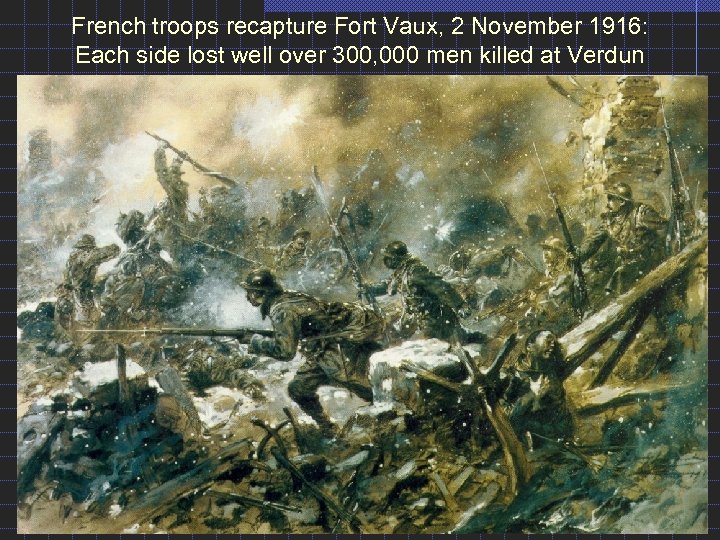 French troops recapture Fort Vaux, 2 November 1916: Each side lost well over 300,