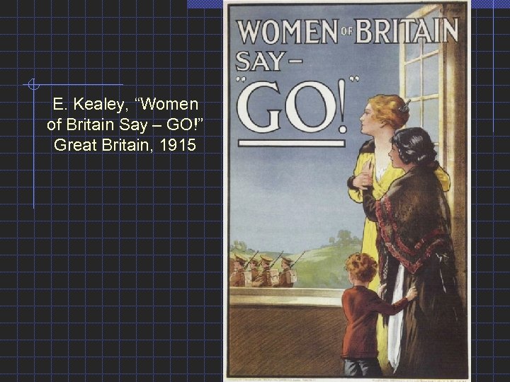 E. Kealey, “Women of Britain Say – GO!” Great Britain, 1915 