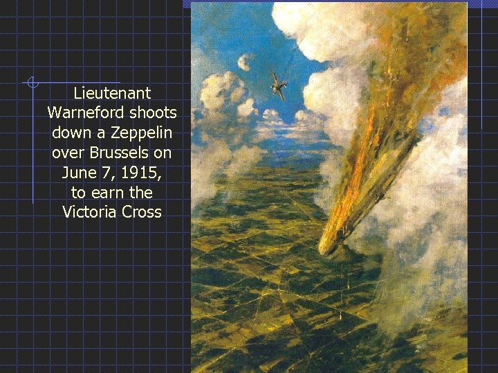 Lieutenant Warneford shoots down a Zeppelin over Brussels on June 7, 1915, to earn