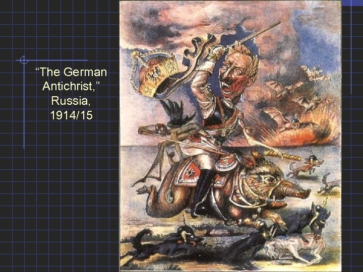 “The German Antichrist, ” Russia, 1914/15 