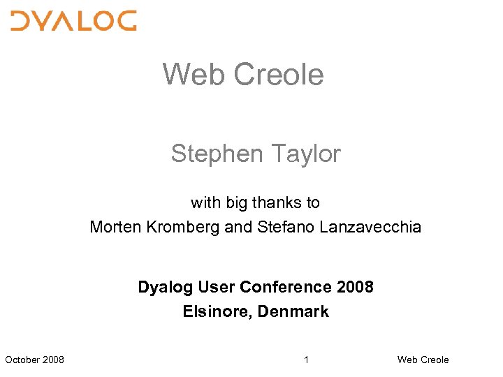 Web Creole Stephen Taylor with big thanks to Morten Kromberg and Stefano Lanzavecchia Dyalog