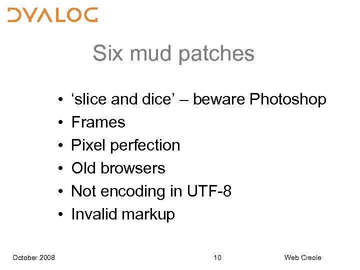 Six mud patches • • • October 2008 ‘slice and dice’ – beware Photoshop