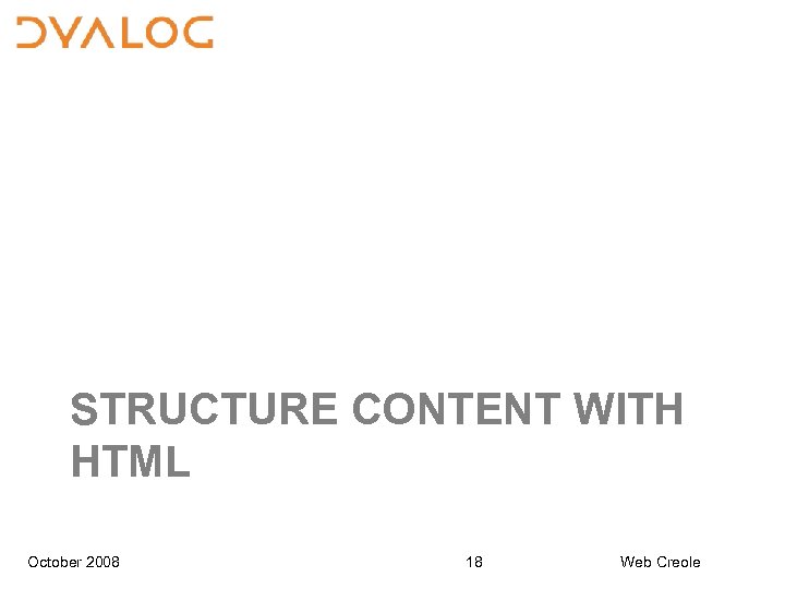 STRUCTURE CONTENT WITH HTML October 2008 18 Web Creole 