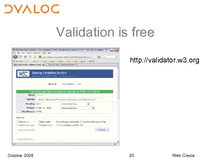 Validation is free http: //validator. w 3. org October 2008 20 Web Creole 