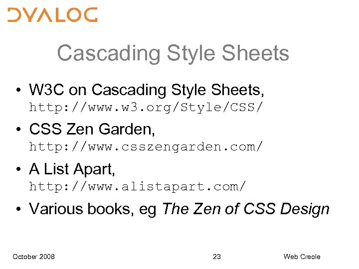Cascading Style Sheets • W 3 C on Cascading Style Sheets, http: //www. w