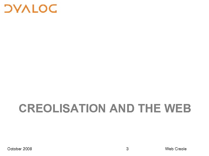 CREOLISATION AND THE WEB October 2008 3 Web Creole 
