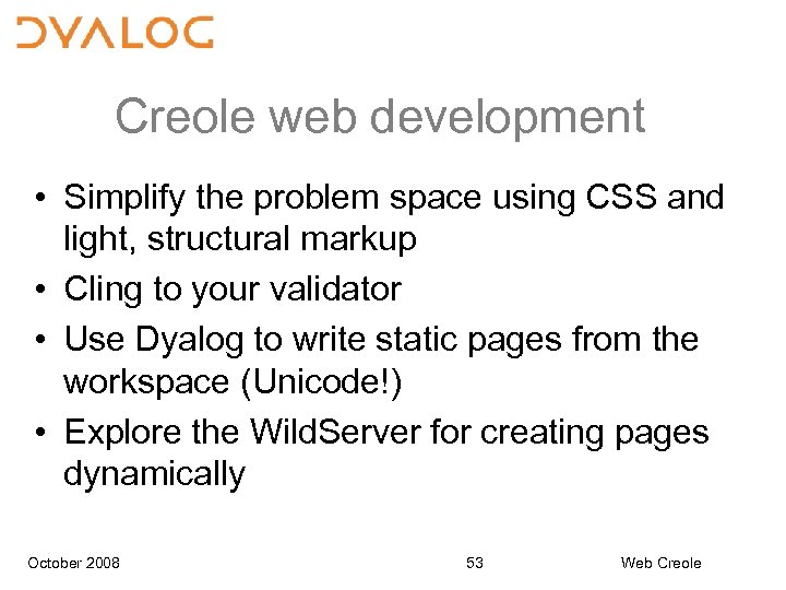 Creole web development • Simplify the problem space using CSS and light, structural markup