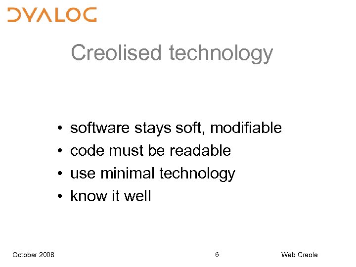 Creolised technology • • October 2008 software stays soft, modifiable code must be readable