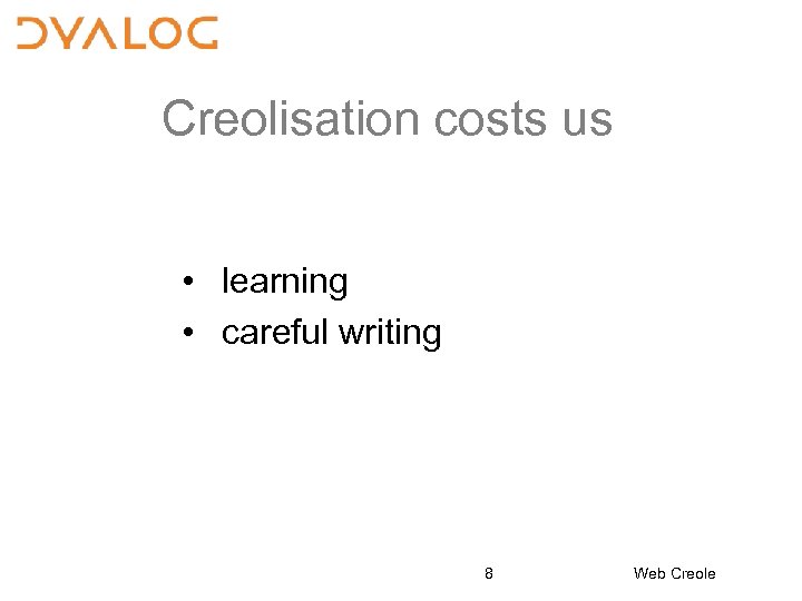Creolisation costs us • learning • careful writing 8 Web Creole 