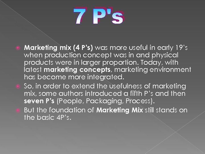 Marketing mix (4 P’s) was more useful in early 19’s when production concept was