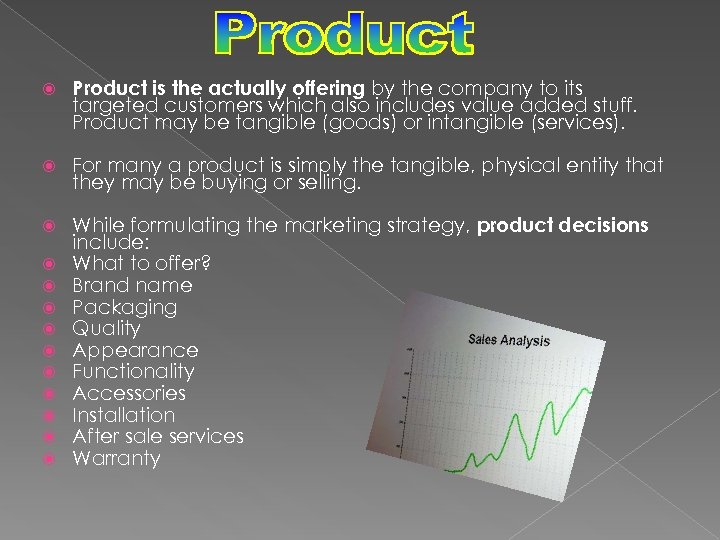  Product is the actually offering by the company to its targeted customers which