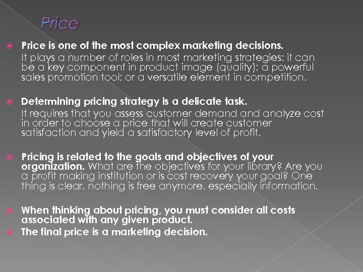 Price is one of the most complex marketing decisions. It plays a number of