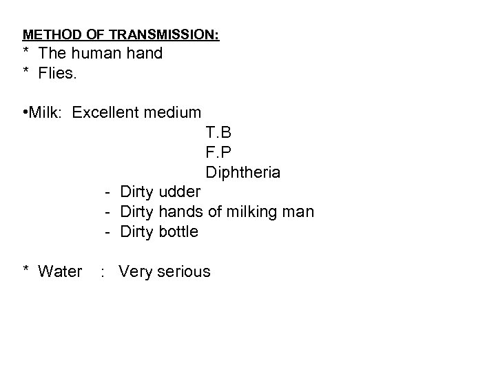 METHOD OF TRANSMISSION: * The human hand * Flies. • Milk: Excellent medium T.