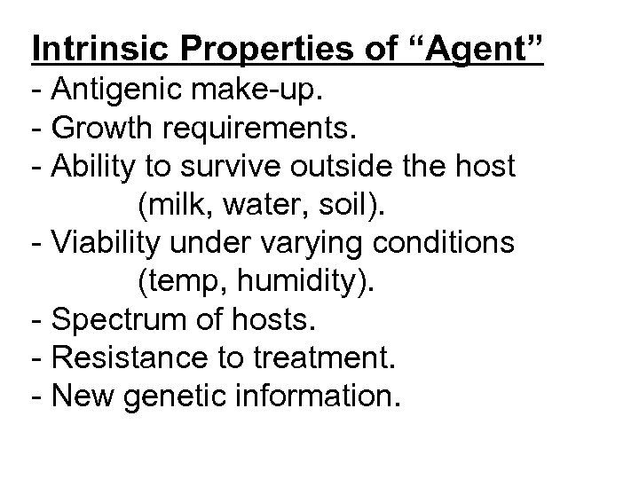 Intrinsic Properties of “Agent” - Antigenic make-up. - Growth requirements. - Ability to survive
