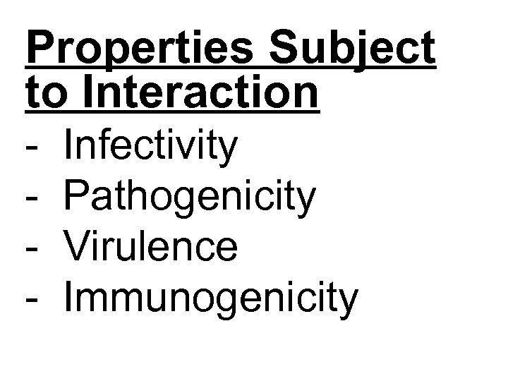 Properties Subject to Interaction - Infectivity Pathogenicity Virulence Immunogenicity 