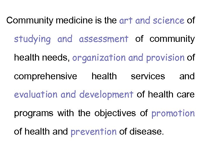 Community medicine is the art and science of studying and assessment of community health