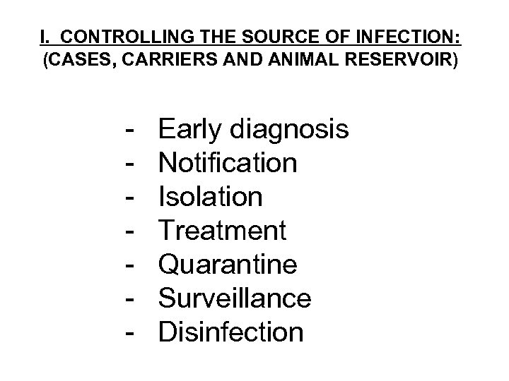 I. CONTROLLING THE SOURCE OF INFECTION: (CASES, CARRIERS AND ANIMAL RESERVOIR) - Early diagnosis