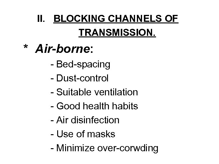 II. BLOCKING CHANNELS OF TRANSMISSION. * Air-borne: - Bed-spacing - Dust-control - Suitable ventilation