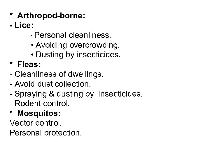 * Arthropod-borne: - Lice: • Personal cleanliness. • Avoiding overcrowding. • Dusting by insecticides.