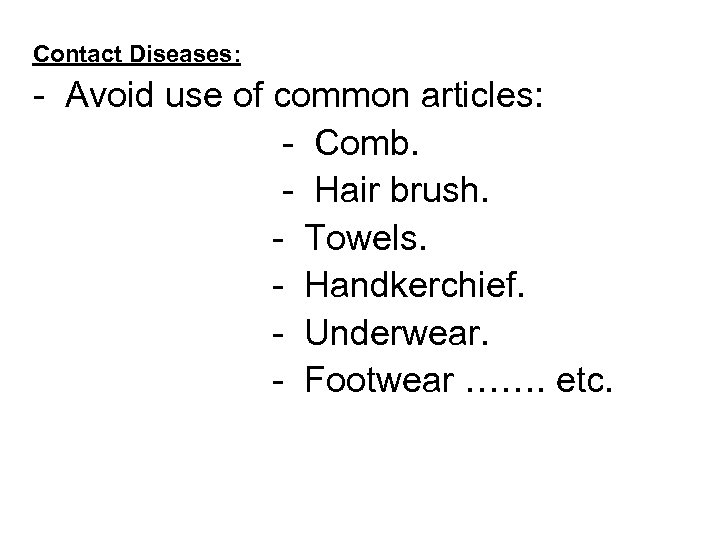 Contact Diseases: - Avoid use of common articles: - Comb. - Hair brush. -