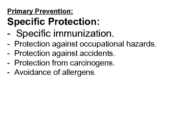Primary Prevention: Specific Protection: - Specific immunization. - Protection against occupational hazards. Protection against