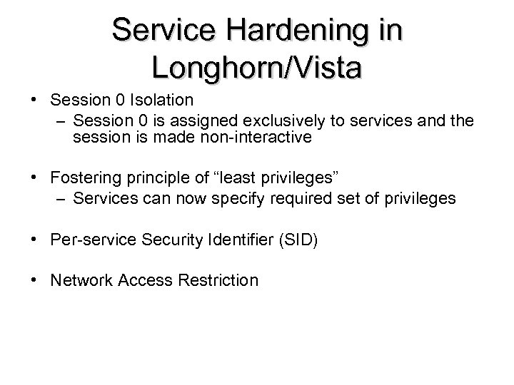 Service Hardening in Longhorn/Vista • Session 0 Isolation – Session 0 is assigned exclusively