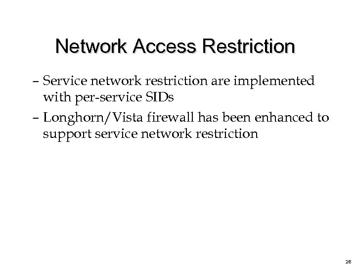 Network Access Restriction – Service network restriction are implemented with per-service SIDs – Longhorn/Vista