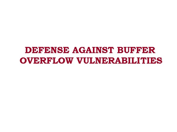 DEFENSE AGAINST BUFFER OVERFLOW VULNERABILITIES 